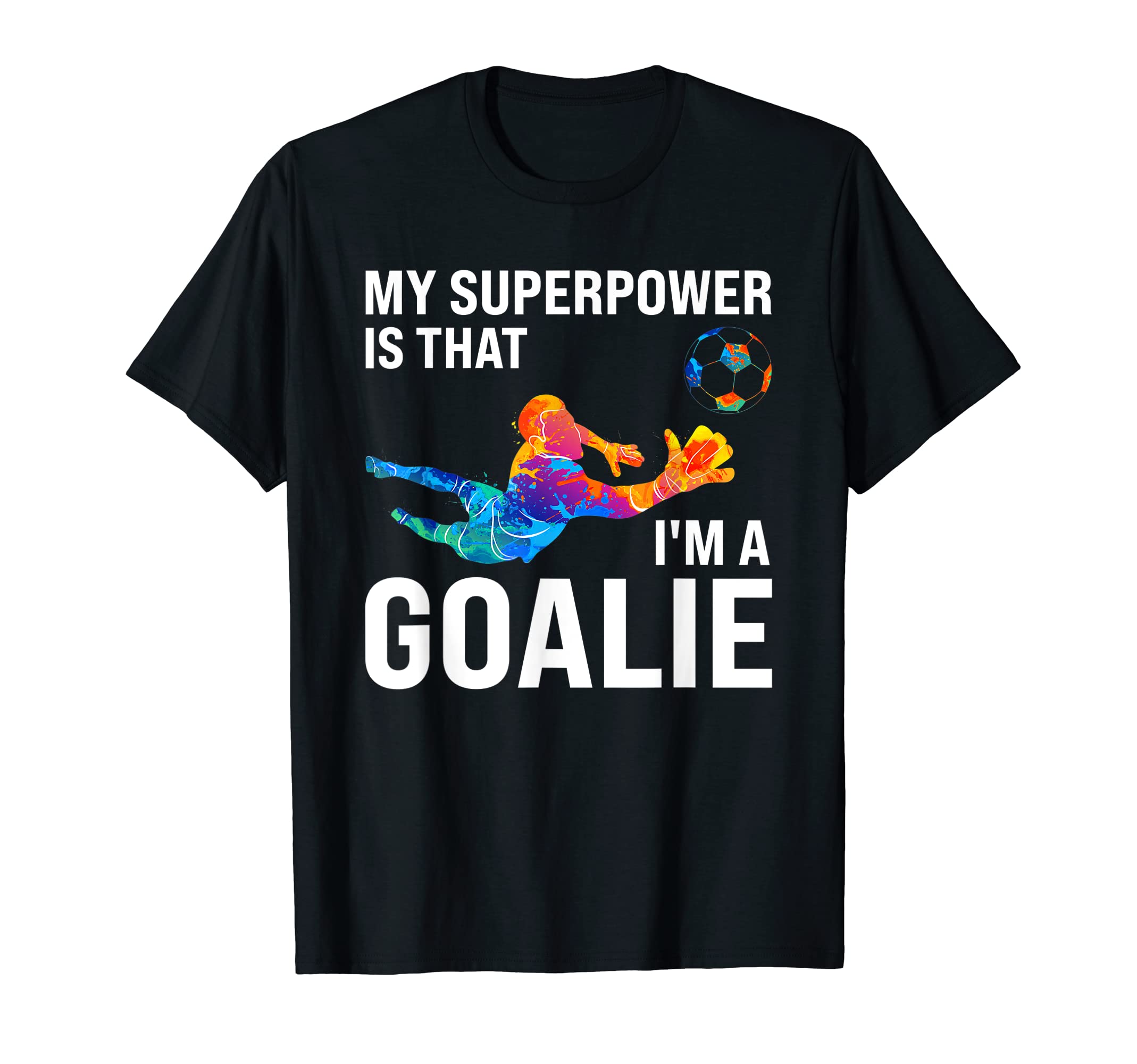My Superpowr Is That Im Goalie Keeper T-Shirt - Streetwear Style Men Women - T-Shirt, Sweatshirt, Hoodie