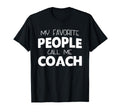 My Favorite People Call Me Coach Gift T-Shirt - Streetwear Style Unisex - T-Shirt, Sweatshirt, Hoodie
