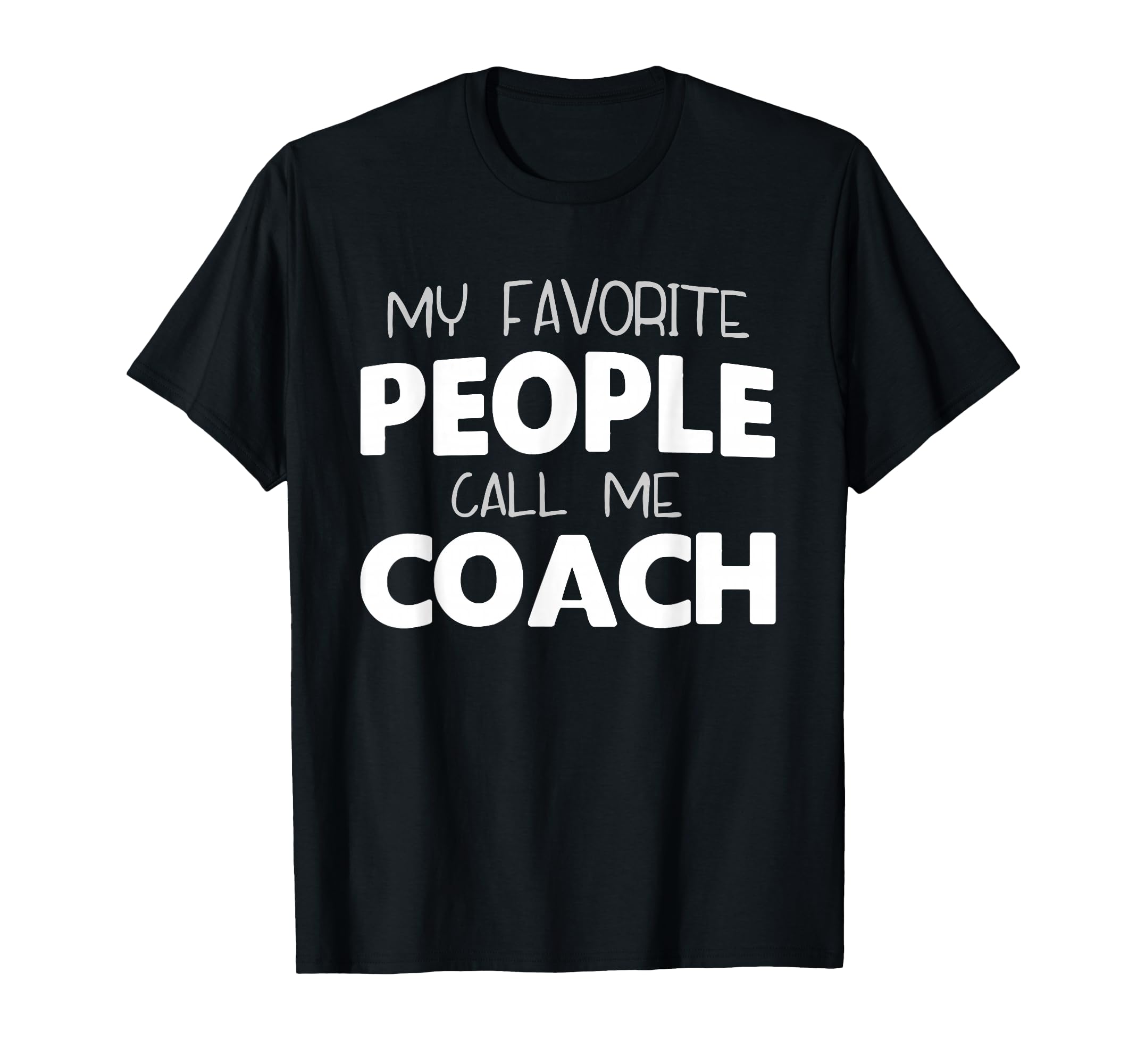 My Favorite People Call Me Coach Gift T-Shirt - Streetwear Style Unisex - T-Shirt, Sweatshirt, Hoodie