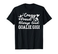 Crazy Proud Soccer Goalie Gigi Soccer T-Shirt - Custom Art Print Unisex - T-Shirt, Sweatshirt, Hoodie