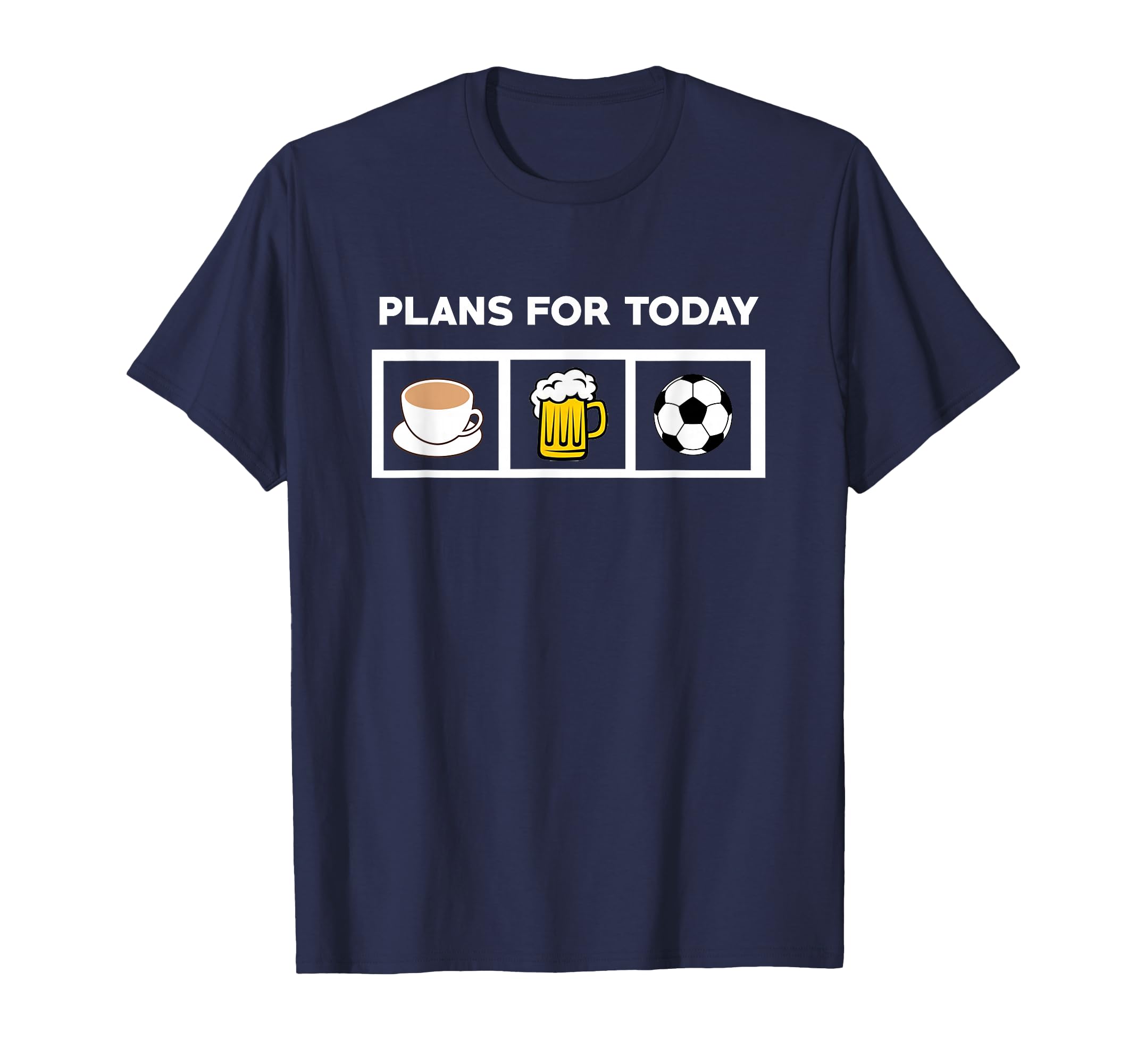 Soccer Plans Today Coffee Beer Soccer T-Shirt - Fun Novelty Design Unisex - T-Shirt, Sweatshirt, Hoodie