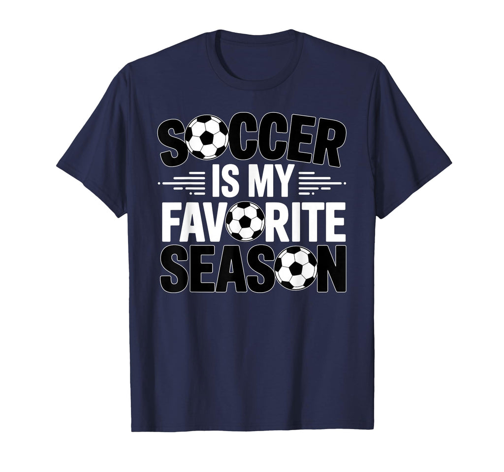 Soccer Is Favorite Season Funny T-Shirt - Streetwear Style Men Women - T-Shirt, Sweatshirt, Hoodie