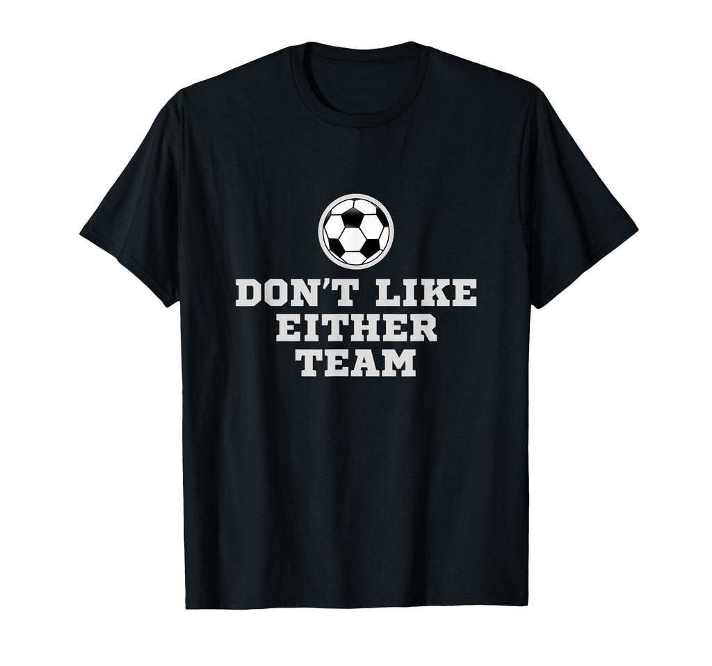 I Dont Like Either Team But I Still T-Shirt - Unique Graphic for Adults - T-Shirt, Sweatshirt, Hoodie