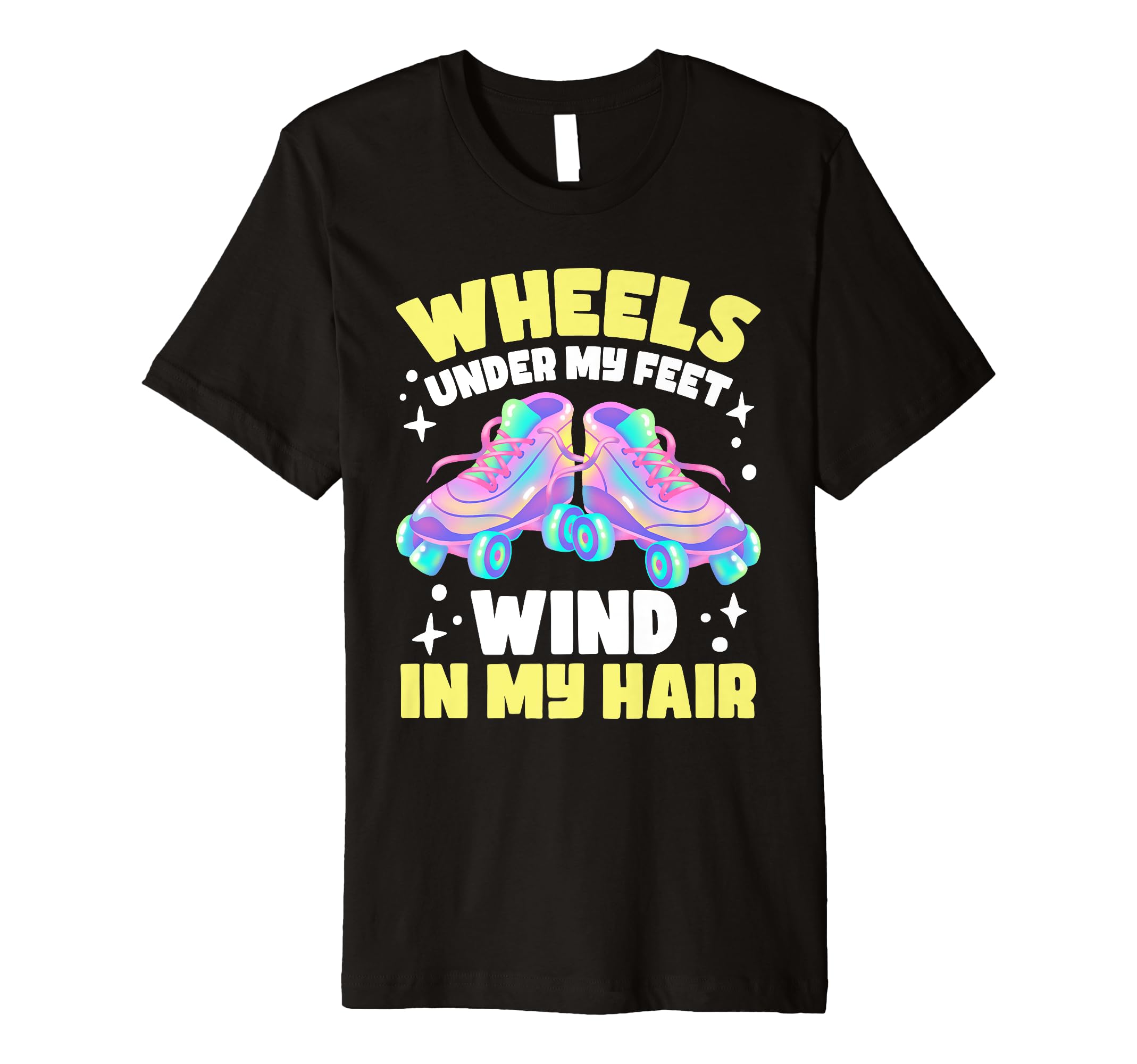 Roller Skating Wheels Under My Feet T-Shirt - Trendy Graphic Men Women - T-Shirt, Sweatshirt, Hoodie