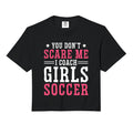 Womens Funny Soccer Coach You Dont Scare Hoodie - Unique Graphic Men Women - T-Shirt, Sweatshirt, Hoodie