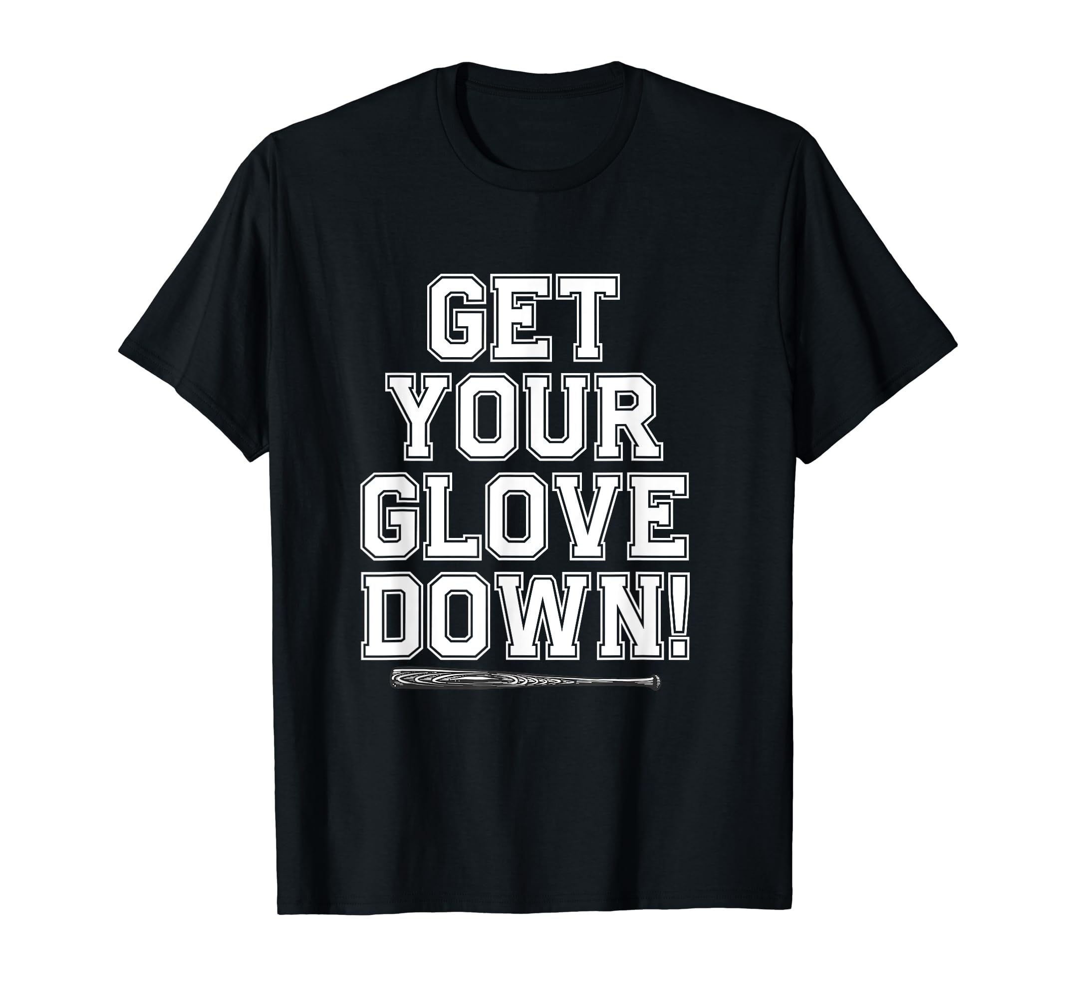 Get Your Glove Down Funny Baseball Dad T-Shirt - Novelty Apparel Unisex - T-Shirt, Sweatshirt, Hoodie