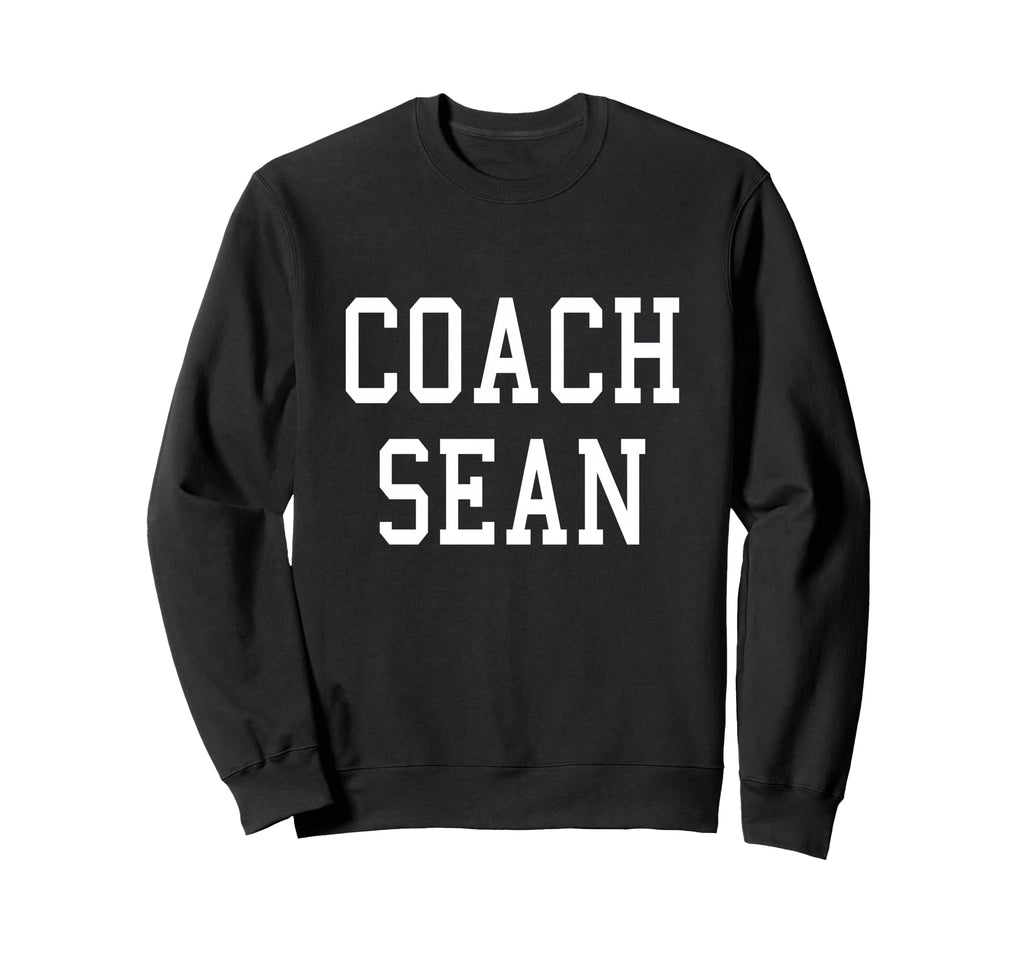 Coach Sean Custom Football Soccer Sweatshirt - Fun Novelty Design Unisex - T-Shirt, Sweatshirt, Hoodie