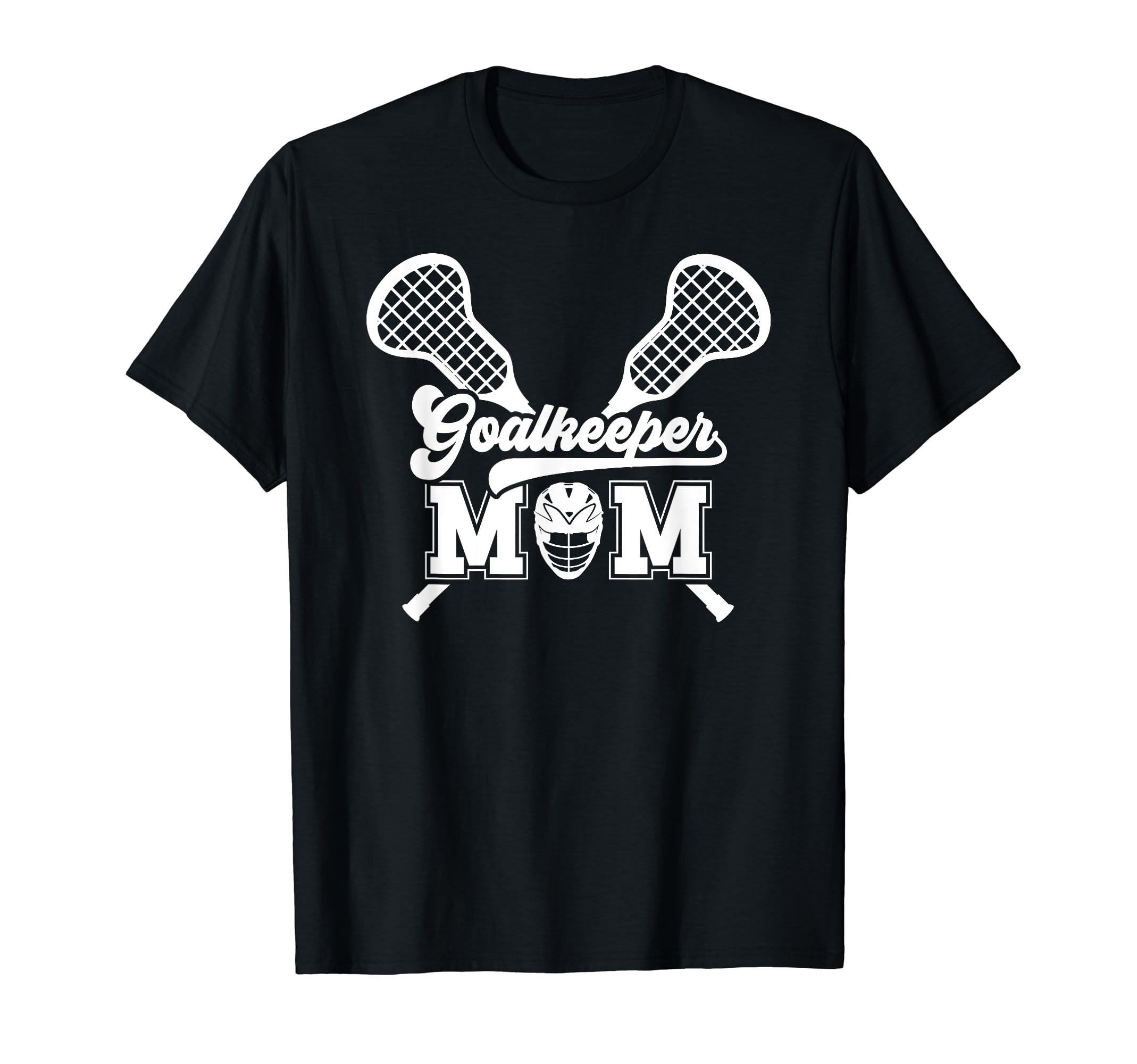 Lacrosse Goalkeeper Mom Lacrosse T-Shirt - Casual Everyday Wear Unisex - T-Shirt, Sweatshirt, Hoodie
