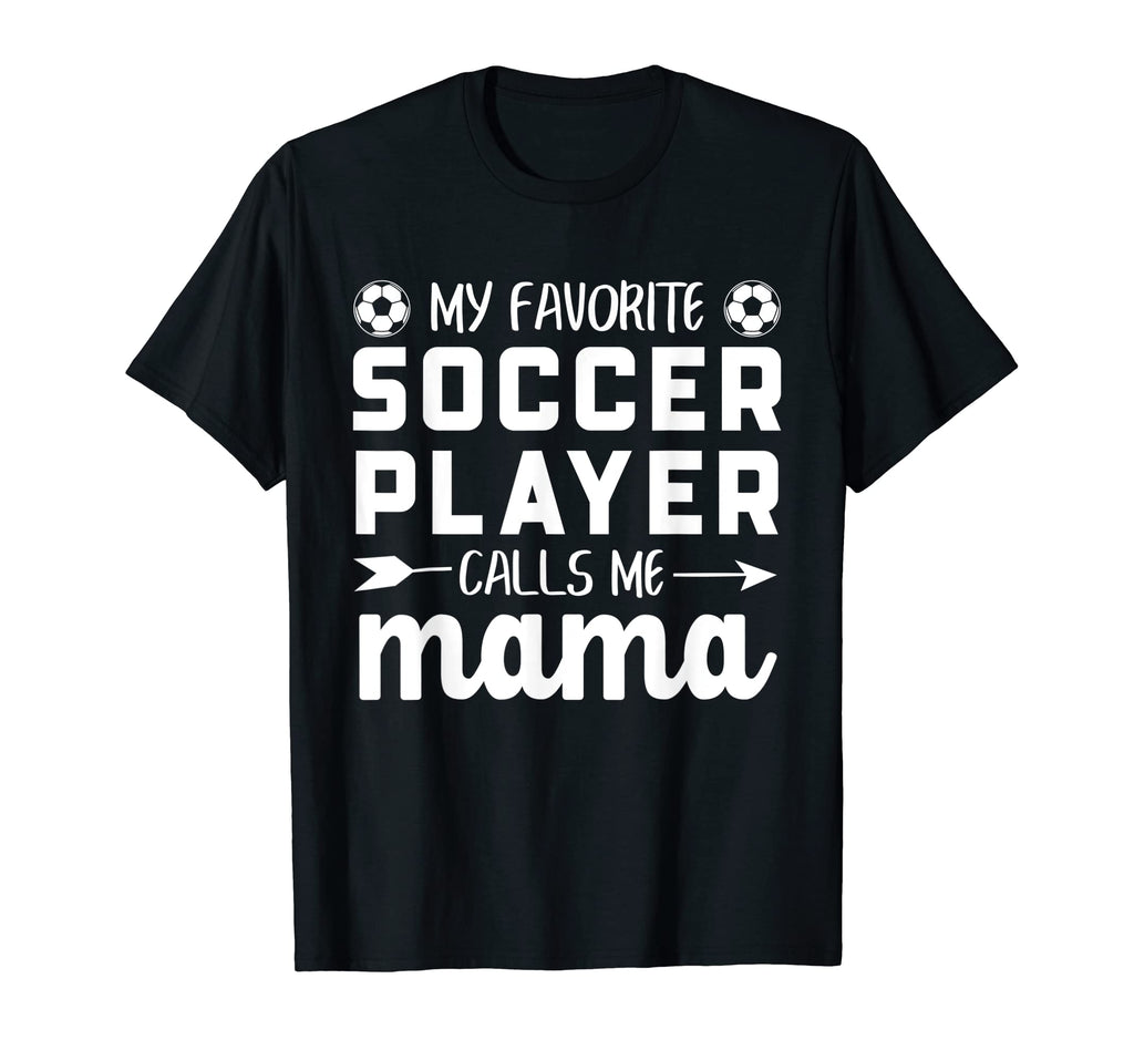 My Favorite Soccer Player Calls Me T-Shirt - Fun Novelty Design for Adults - T-Shirt, Sweatshirt, Hoodie