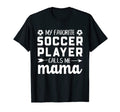 My Favorite Soccer Player Calls Me T-Shirt - Fun Novelty Design for Adults - T-Shirt, Sweatshirt, Hoodie