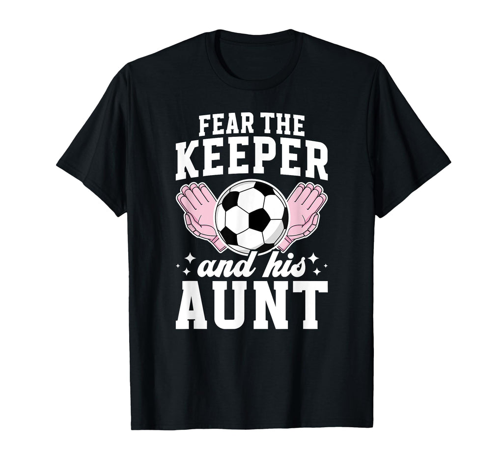 Funny Soccer Keeper Aunt Soccer T-Shirt - Casual Everyday Wear for Adults - T-Shirt, Sweatshirt, Hoodie