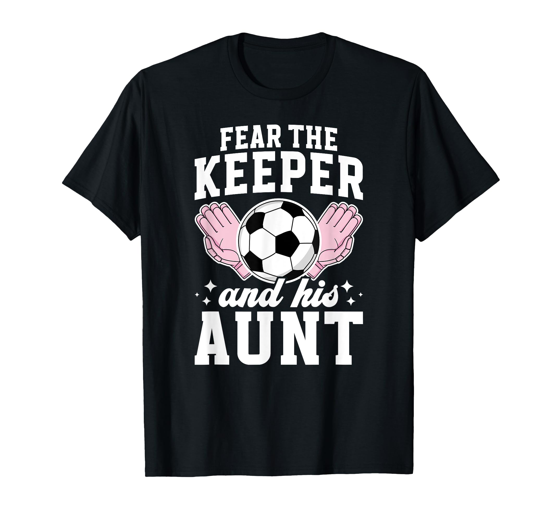 Funny Soccer Keeper Aunt Soccer T-Shirt - Casual Everyday Wear for Adults - T-Shirt, Sweatshirt, Hoodie