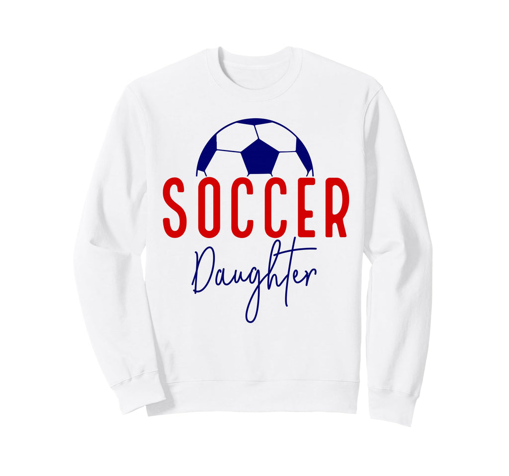 Soccer Daughter Soccer Support Sweatshirt - Graphic Print for Adults - T-Shirt, Sweatshirt, Hoodie