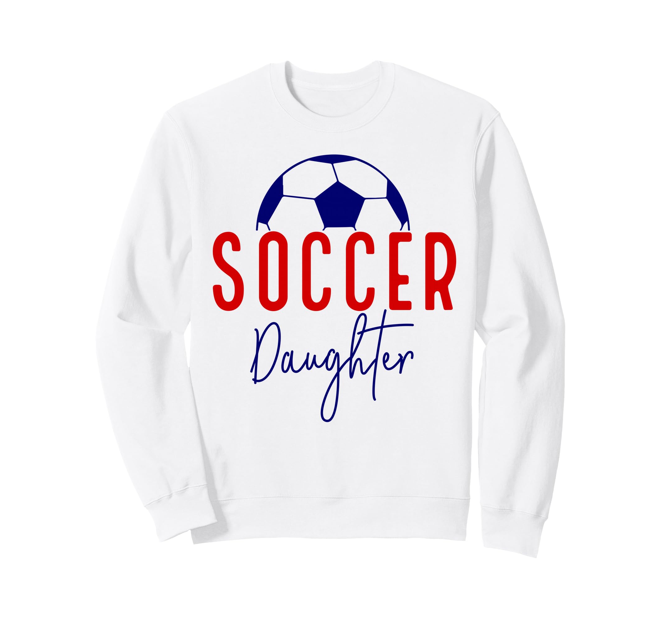 Soccer Daughter Soccer Support Sweatshirt - Graphic Print for Adults - T-Shirt, Sweatshirt, Hoodie