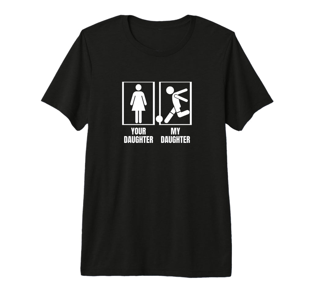 Soccer Player Your Daughter My T-Shirt - Casual Everyday Wear Men Women - T-Shirt, Sweatshirt, Hoodie
