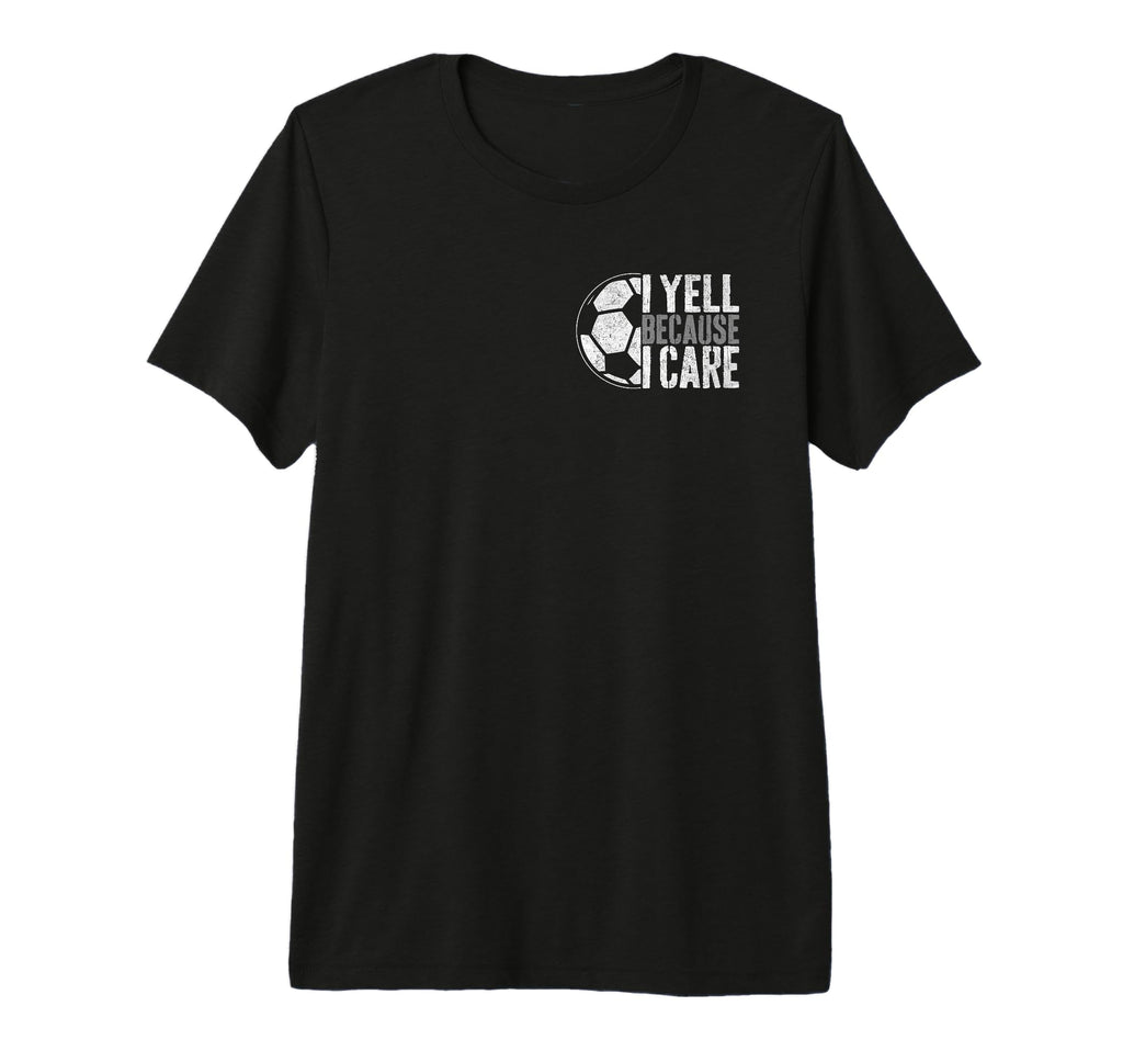 I Yell Because I Care Soccer Parent T-Shirt - Aesthetic Graphic Unisex - T-Shirt, Sweatshirt, Hoodie