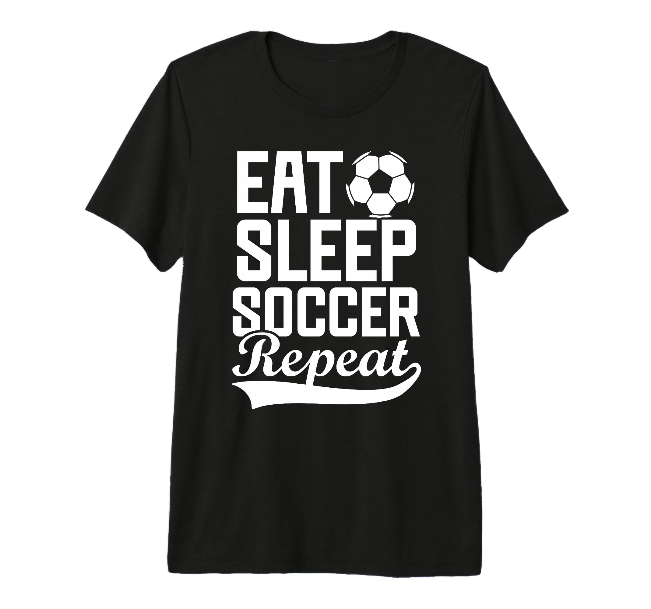 Eat Sleep Soccer Repeat Fantasy Sports T-Shirt - Fun Novelty Design Unisex - T-Shirt, Sweatshirt, Hoodie