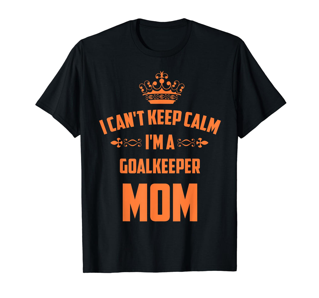 Cant Keep Calm Im Goalkeeper Mom T-Shirt - Minimalist Print for Adults - T-Shirt, Sweatshirt, Hoodie