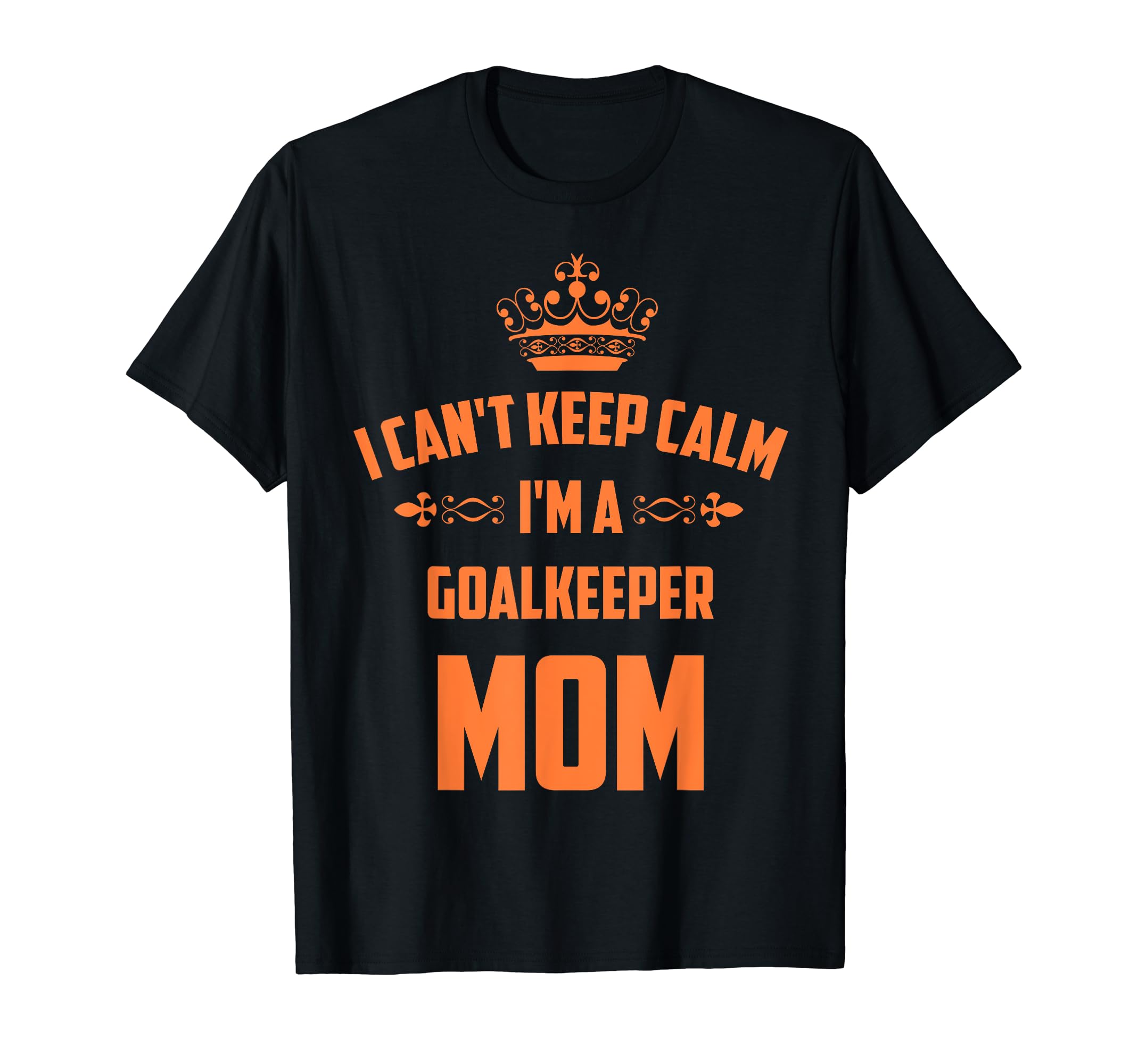 Cant Keep Calm Im Goalkeeper Mom T-Shirt - Minimalist Print for Adults - T-Shirt, Sweatshirt, Hoodie