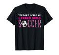 You Dont Scare Me I Coach Soccer T-Shirt - Aesthetic Graphic Men Women - T-Shirt, Sweatshirt, Hoodie