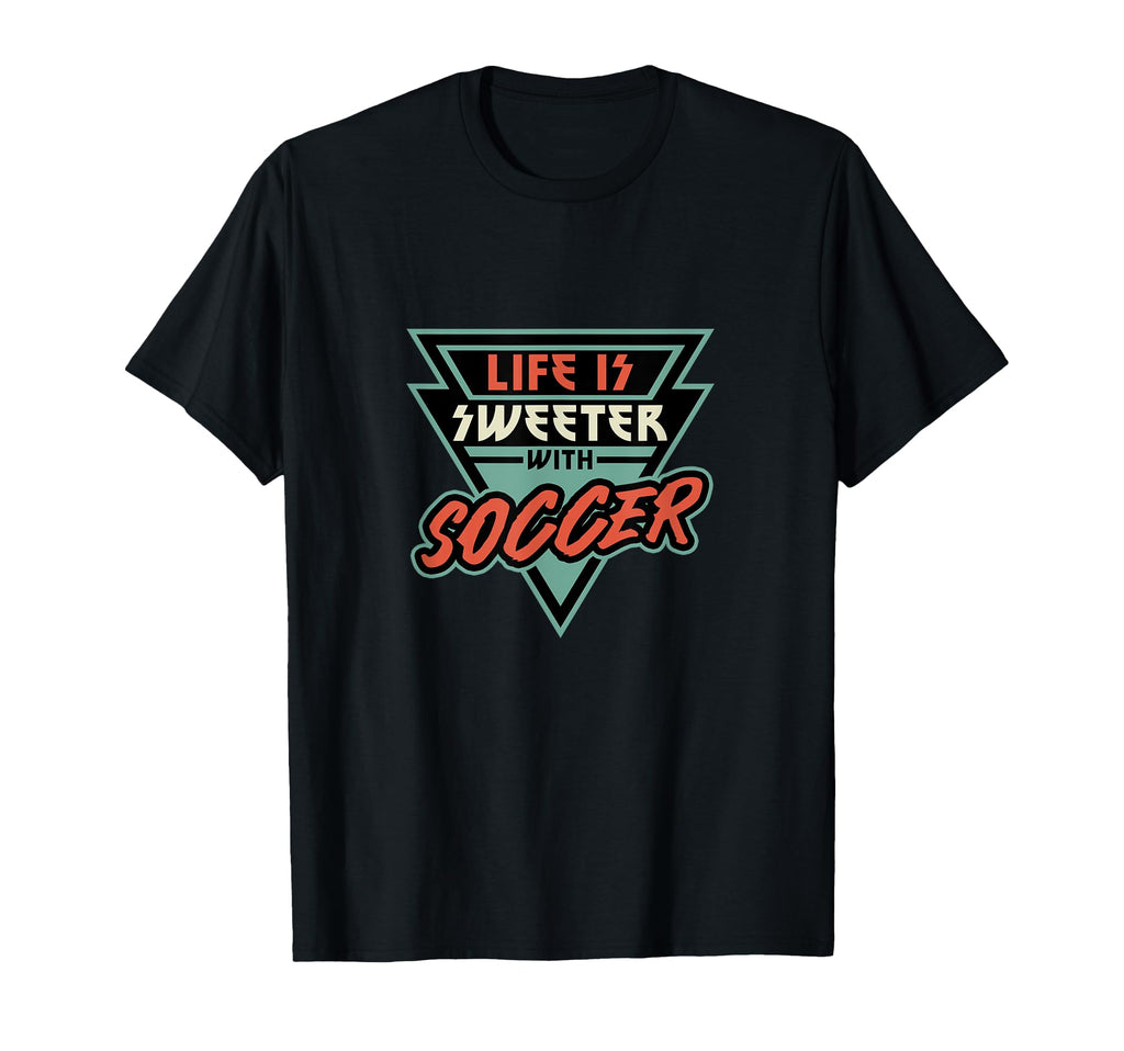 Soccer Life Is Sweeter Soccer Soccer Fan T-Shirt - Graphic Print for Adults - T-Shirt, Sweatshirt, Hoodie