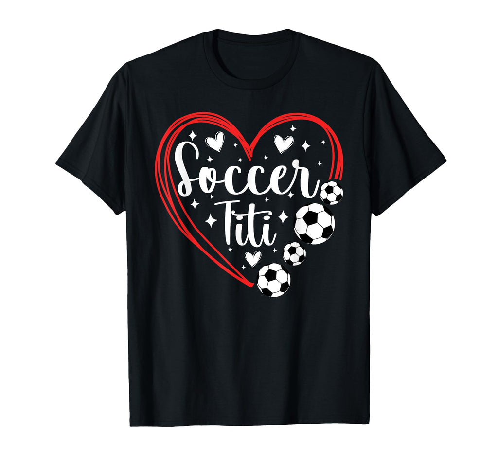 Soccer Titi Heart Titi Soccer Player T-Shirt - Fun Novelty Design Unisex - T-Shirt, Sweatshirt, Hoodie