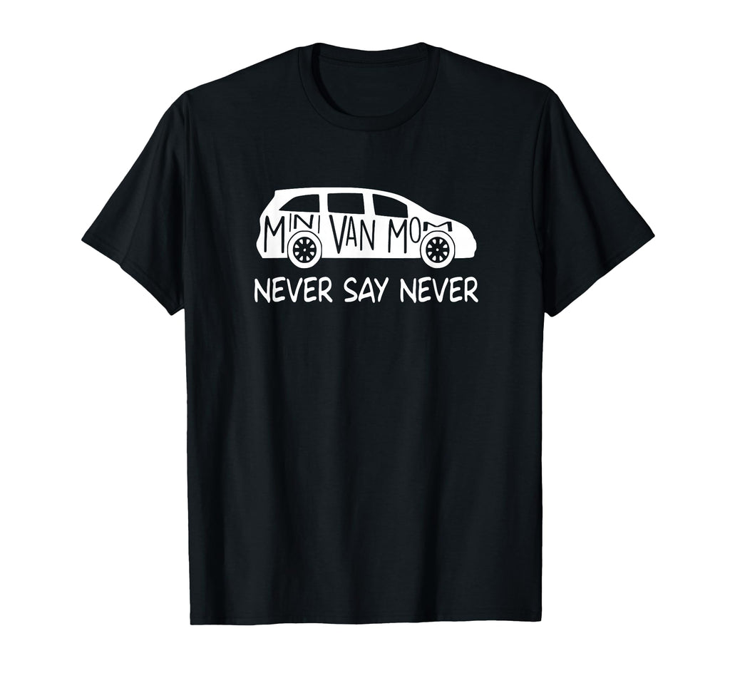 Never Say Never Sayings Minivan Soccer T-Shirt - Aesthetic Graphic Unisex - T-Shirt, Sweatshirt, Hoodie