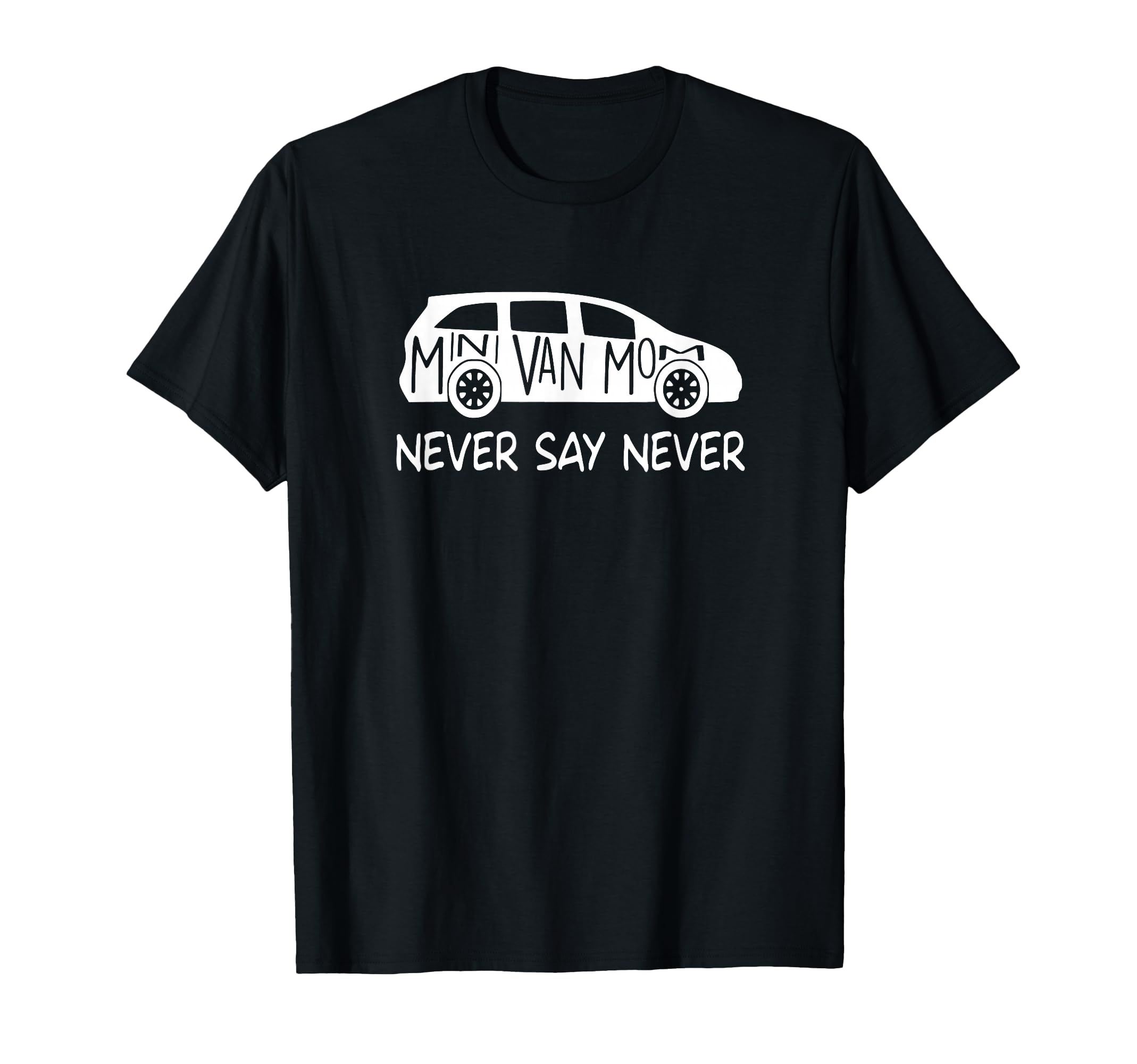 Never Say Never Sayings Minivan Soccer T-Shirt - Custom Art Print Unisex - T-Shirt, Sweatshirt, Hoodie