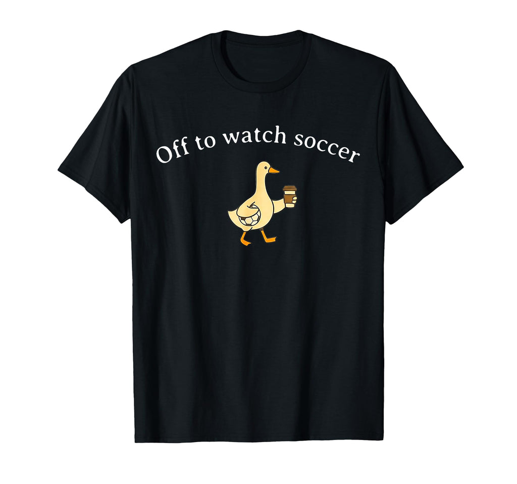 Off To Watch Soccer T Shir T Sweatshirt - Custom Art Print Unisex - T-Shirt, Sweatshirt, Hoodie
