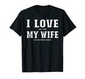 I Love That When My Wife Lets Me Watch T-Shirt - Fun Novelty Design Unisex - T-Shirt, Sweatshirt, Hoodie