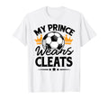 Soccer Mom My Prince Wears Cleats T-Shirt - Trendy Graphic Men Women - T-Shirt, Sweatshirt, Hoodie