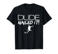 Dude Nailed It Soccer Mens Soccer Dude T-Shirt - Minimalist Print Unisex - T-Shirt, Sweatshirt, Hoodie