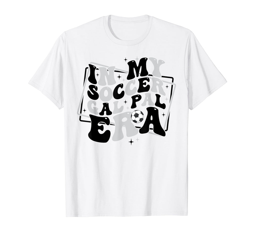 My Soccer Gal Pal Era Game Day Vibes T-Shirt - Novelty Apparel Unisex - T-Shirt, Sweatshirt, Hoodie