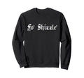 Fo Shizzle 80S 90S Old School Sweatshirt - Fun Novelty Design for Adults - T-Shirt, Sweatshirt, Hoodie