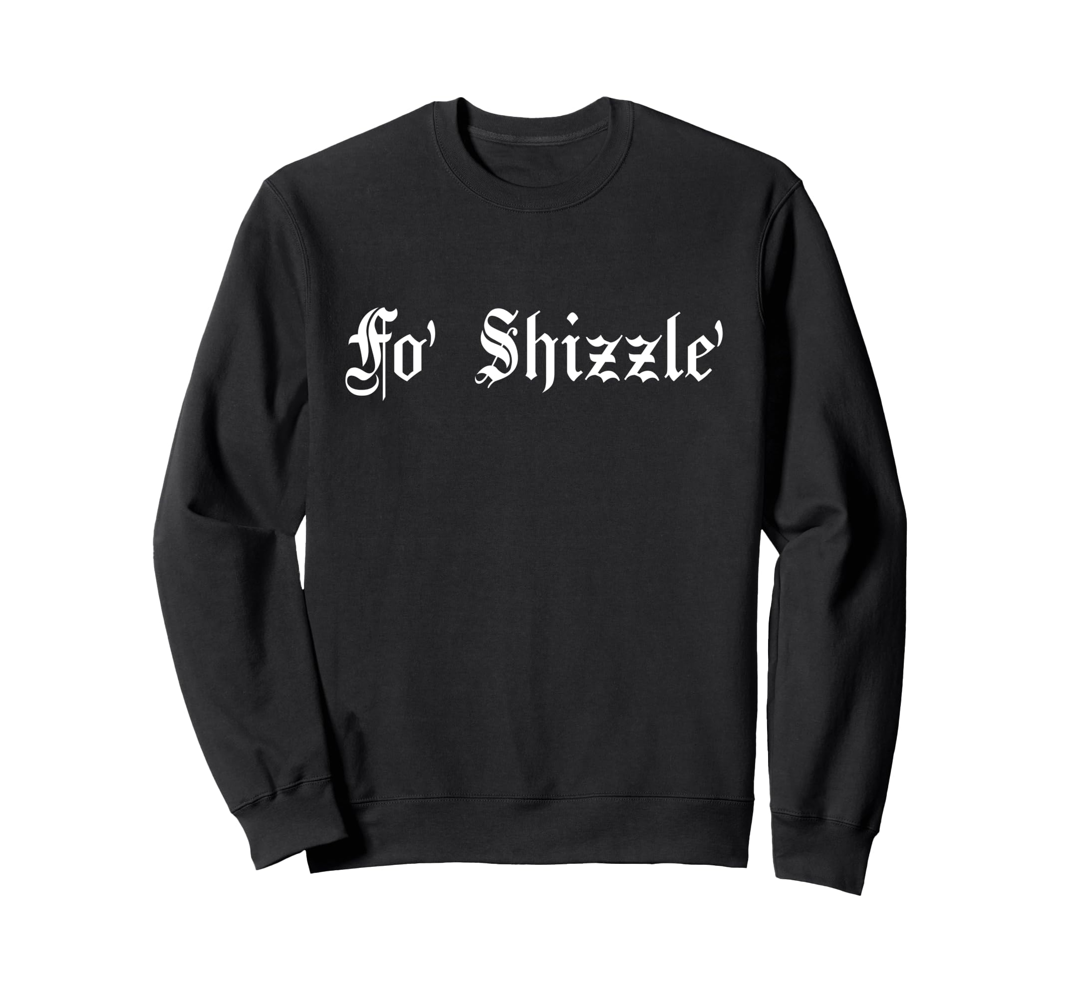 Fo Shizzle 80S 90S Old School Sweatshirt - Fun Novelty Design for Adults - T-Shirt, Sweatshirt, Hoodie