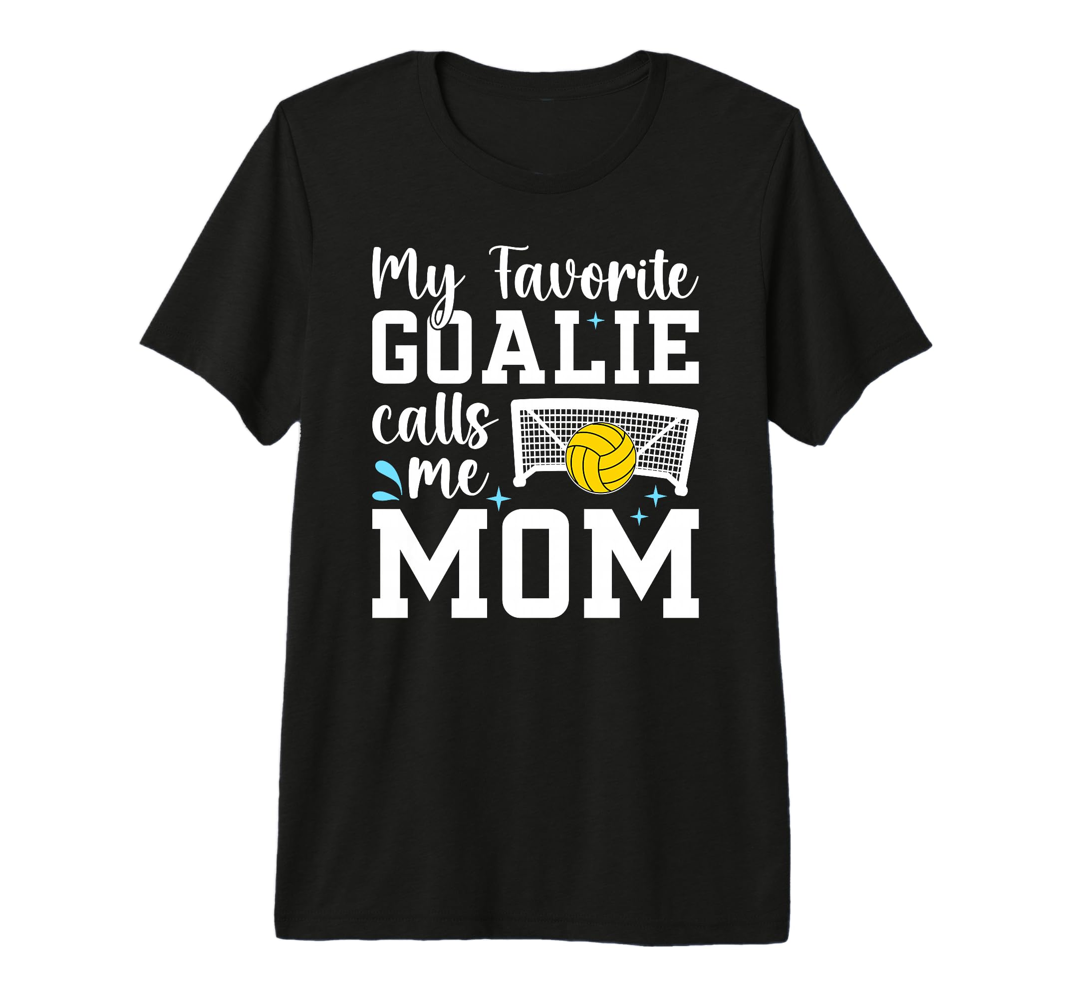 My Favorite Water Polo Goalie Mother T-Shirt - Graphic Print Men Women - T-Shirt, Sweatshirt, Hoodie
