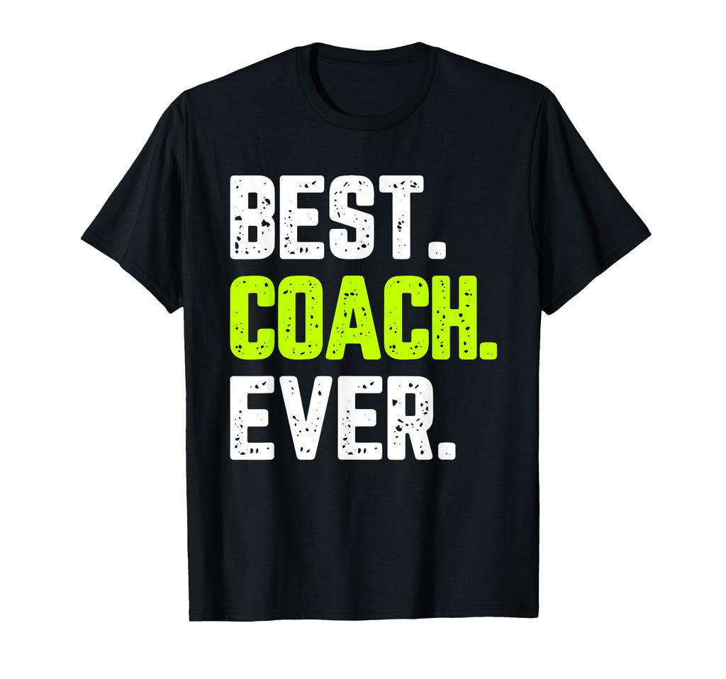 Best Coach Ever Funny Gift T-Shirt - Novelty Apparel Unisex - T-Shirt, Sweatshirt, Hoodie