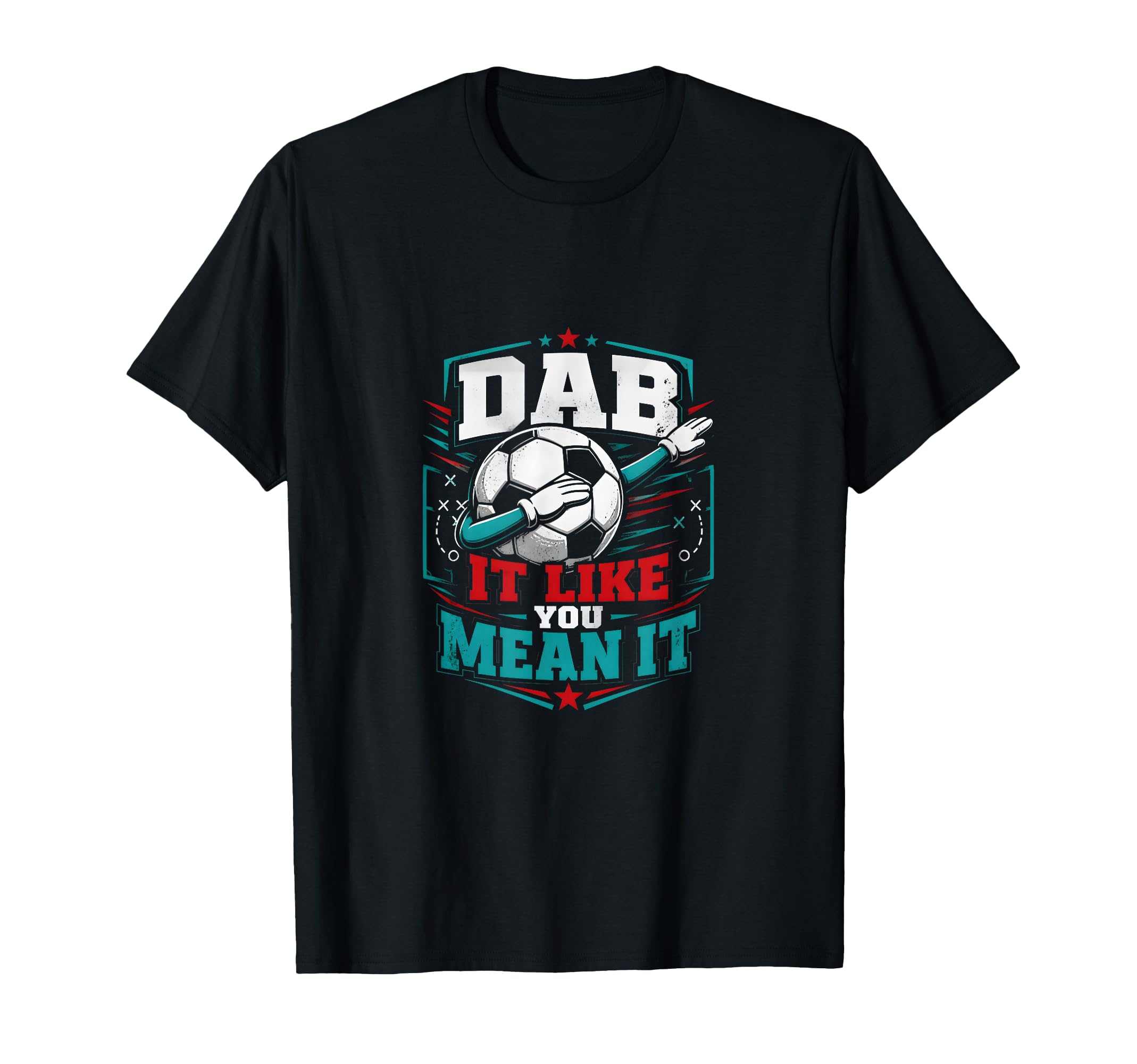 Dab It Like You Mean It Soccer Player T-Shirt - Novelty Apparel Men Women - T-Shirt, Sweatshirt, Hoodie