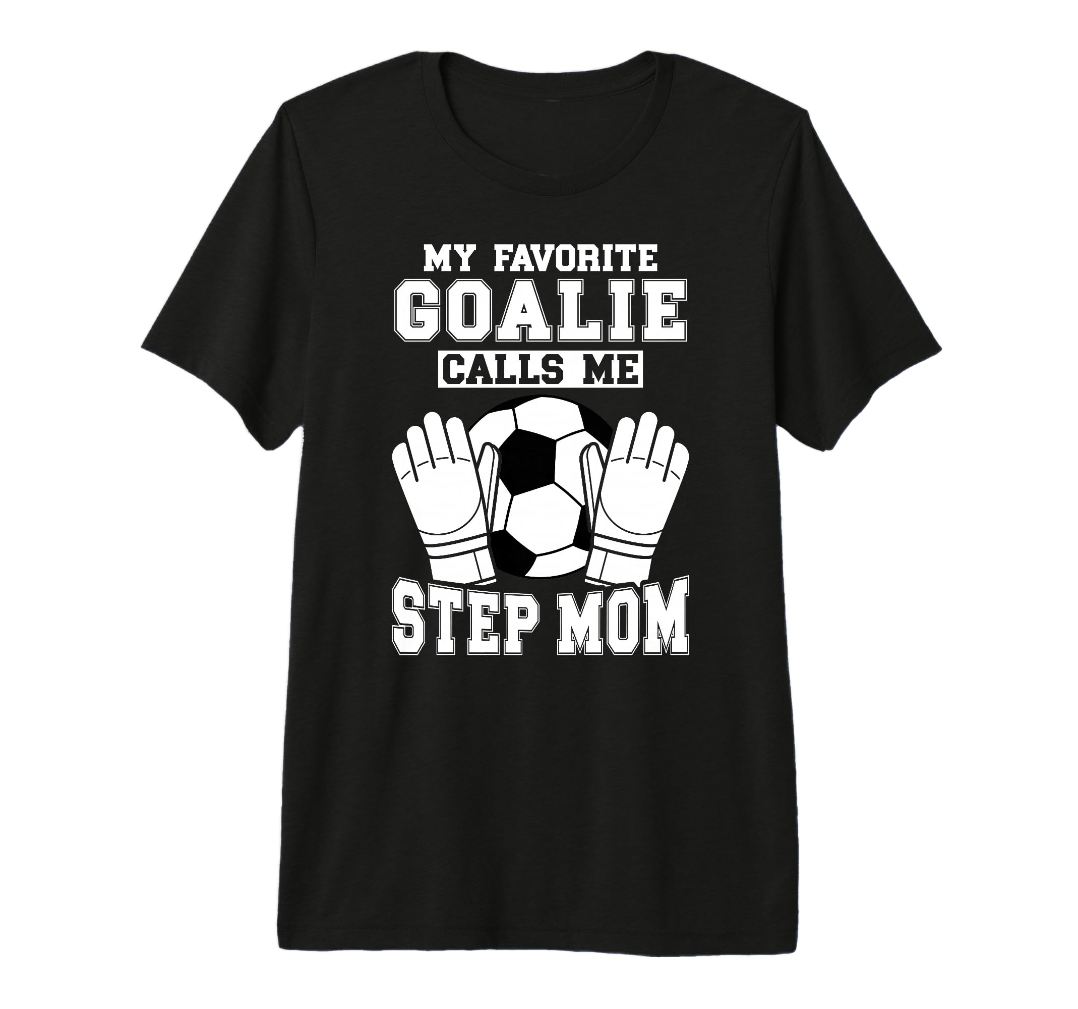Proud Soccer Goalie Step Mom Soccer T-Shirt - Casual Everyday Wear Unisex - T-Shirt, Sweatshirt, Hoodie