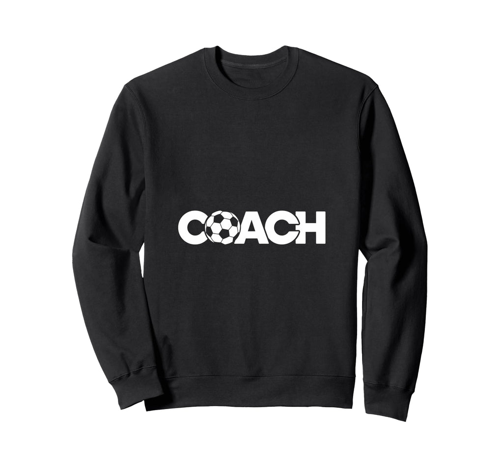Soccer Coach Sweatshirt - Fun Novelty Design Men Women - T-Shirt, Sweatshirt, Hoodie