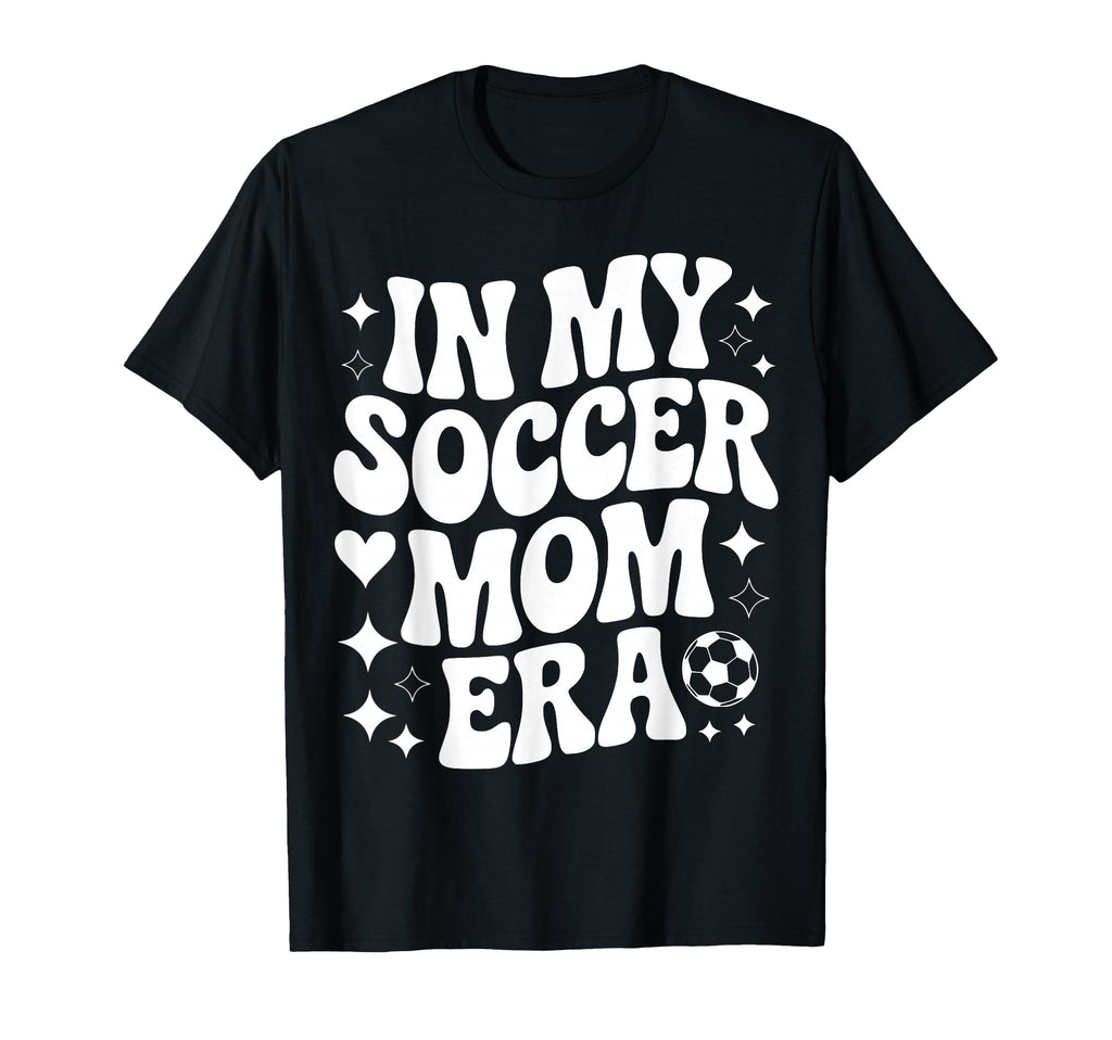 My Soccer Mom Era Proud Soccer Player T-Shirt - Fun Novelty Design Unisex - T-Shirt, Sweatshirt, Hoodie