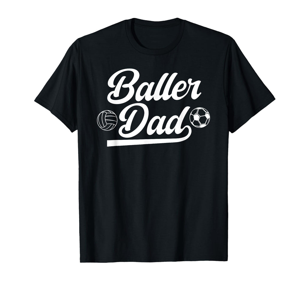 Baller Dad Volleyball Soccer Dad Soccer T-Shirt - Trendy Graphic Men Women - T-Shirt, Sweatshirt, Hoodie