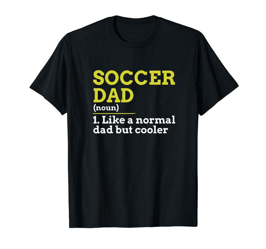 Soccer Dad Like Normal Dad But Cooler T-Shirt - Unique Graphic Men Women - T-Shirt, Sweatshirt, Hoodie