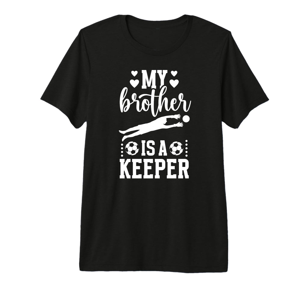 My Brother Is Soccer Keeper Sister Soccer T-Shirt - Trendy Graphic Unisex - T-Shirt, Sweatshirt, Hoodie