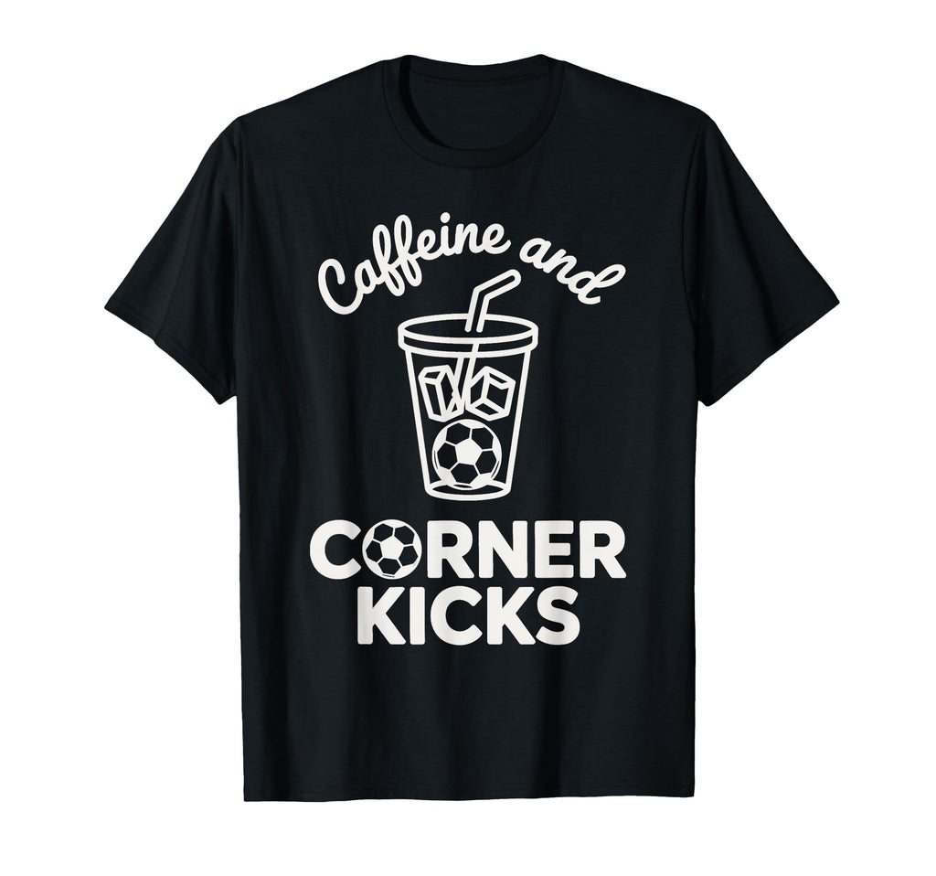 Caffeine And Corner Kicks Team Player T-Shirt - Streetwear Style Men Women - T-Shirt, Sweatshirt, Hoodie