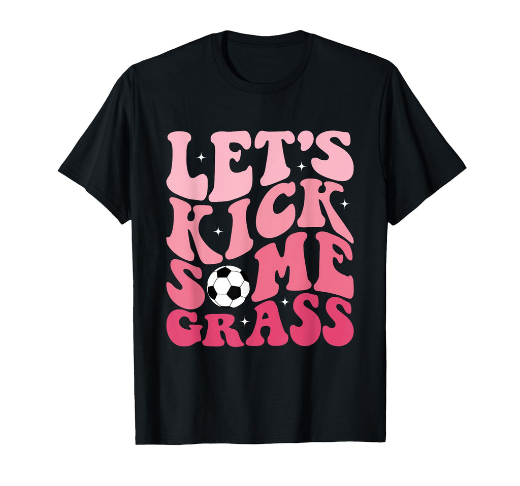 Funny Soccer Mom Fan Lets Kick Some T-Shirt - Trendy Graphic Men Women - T-Shirt, Sweatshirt, Hoodie