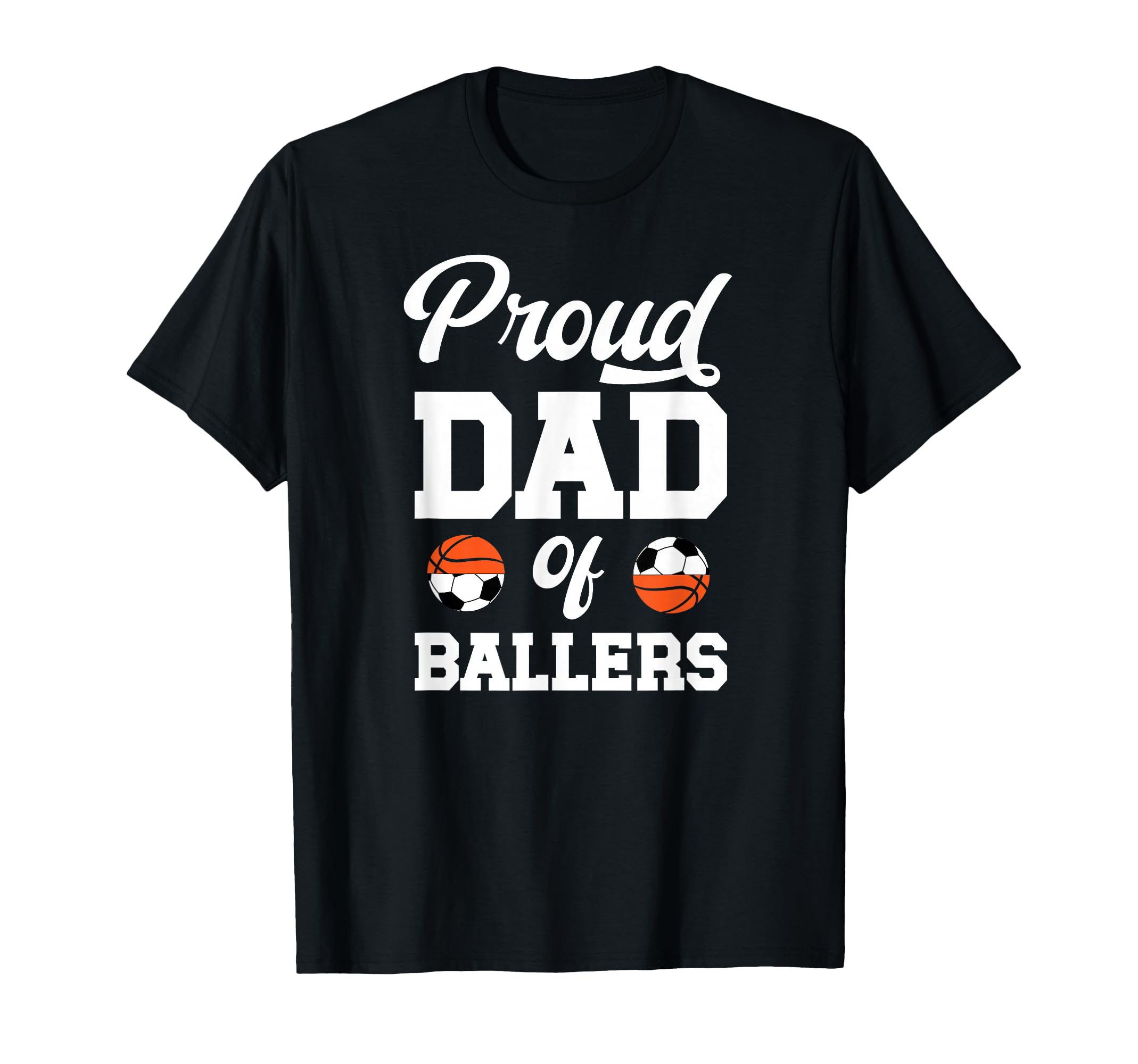 Proud Dad Ballers Soccer Basketball Dad T-Shirt - Custom Art Print Unisex - T-Shirt, Sweatshirt, Hoodie