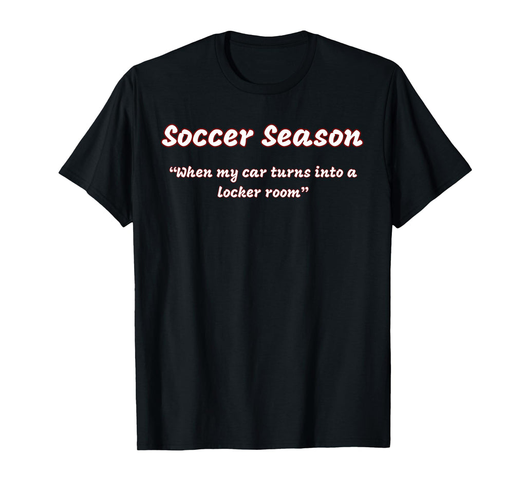 Funny Soccer Season When My Car Turns T-Shirt - Fun Novelty Design Unisex - T-Shirt, Sweatshirt, Hoodie