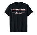 Funny Soccer Season When My Car Turns T-Shirt - Fun Novelty Design Unisex - T-Shirt, Sweatshirt, Hoodie