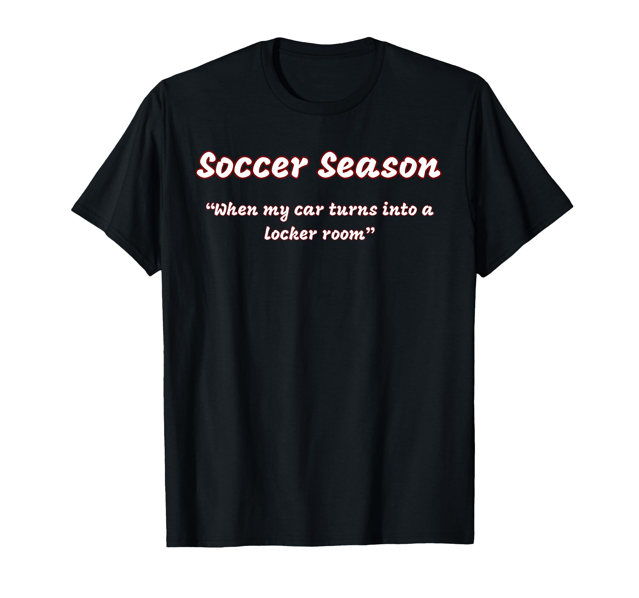 Funny Soccer Season When My Car Turns T-Shirt - Fun Novelty Design Unisex - T-Shirt, Sweatshirt, Hoodie